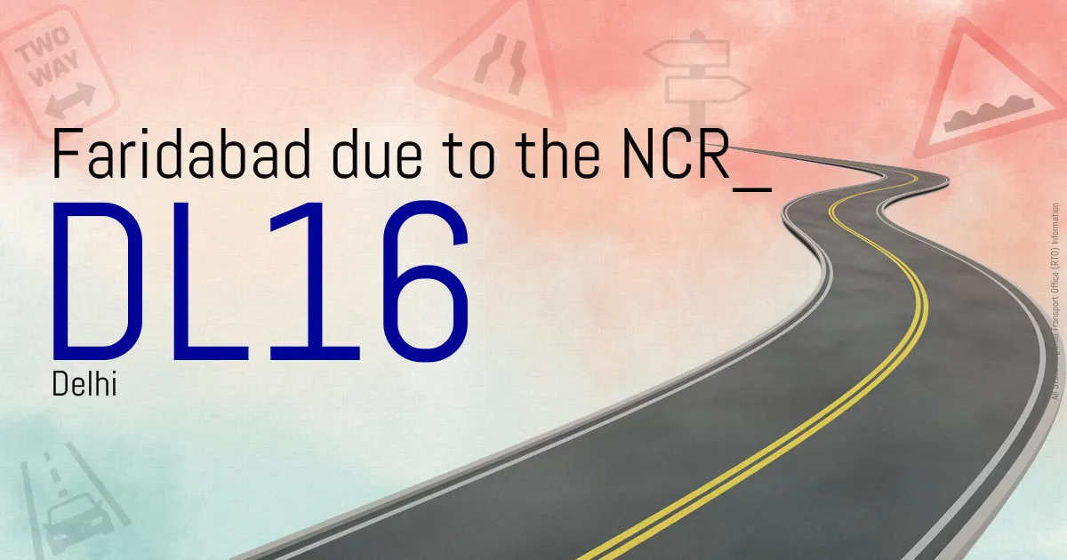 DL16 - Faridabad due to the NCR
